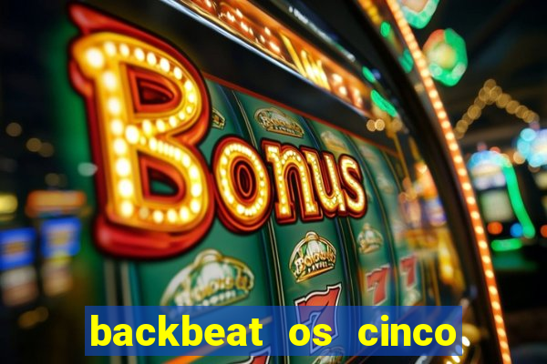 backbeat os cinco rapazes de liverpool download legendado